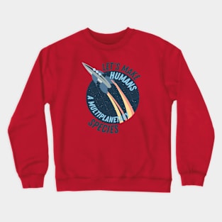 Let's make Humans a multiplanetary species Crewneck Sweatshirt